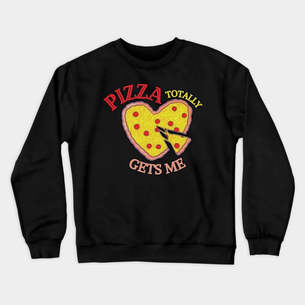 Pizza Totally Gets Me! Crewneck Sweatshirt by abrill-official